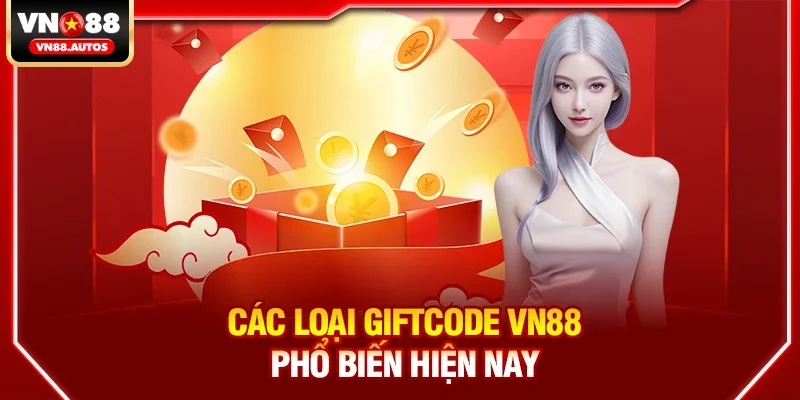 Các loại Giftcode vn88 phổ biến hiện nay