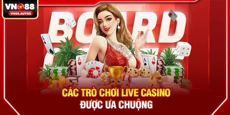Các trò chơi live casino được ưa chuộng