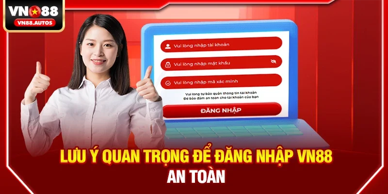 Lưu ý quan trọng để Đăng nhập vn88 an toàn