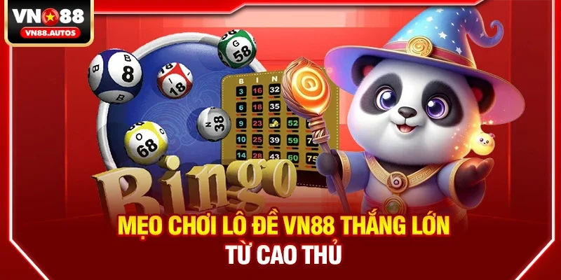 Mẹo Chơi Lô đề vn88 Thắng Lớn Từ Cao Thủ