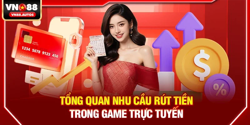 Tổng quan nhu cầu rút tiền trong game trực tuyến