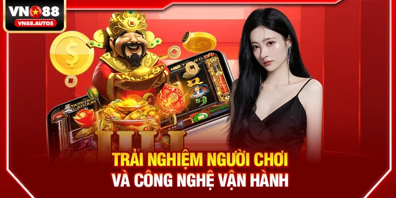 Trải nghiệm của người chơi và công nghệ vận hành